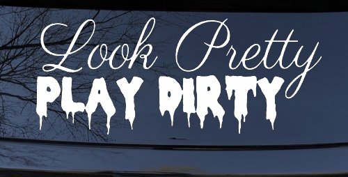 Look Pretty Play Dirty Car or Truck Window Decal Sticker