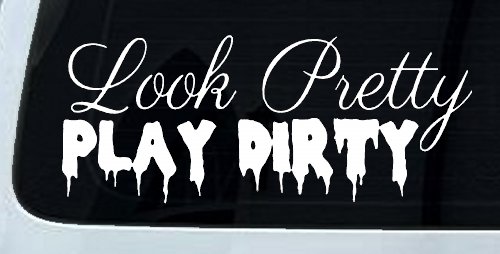Look Pretty Play Dirty Car or Truck Window Decal Sticker