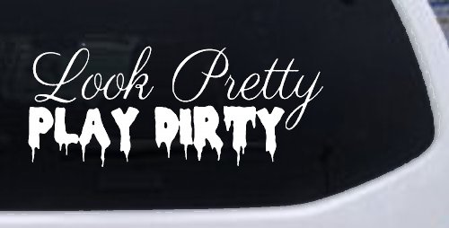 Look Pretty Play Dirty Car or Truck Window Decal Sticker (White)