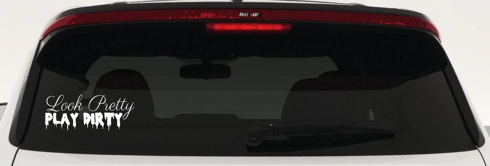 Look Pretty Play Dirty Car or Truck Window Vinyl Decal Sticker (White)