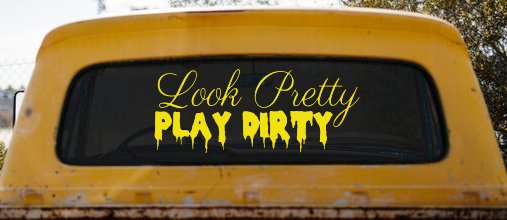 Look Pretty Play Dirty Car or Truck Window Decal Sticker
