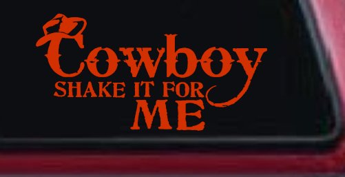 Cowboy Shake It For Me Country Car or Truck Window Decal Sticker (Orange Red)