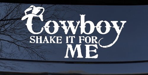 Cowboy Shake It For Me Country Car or Truck Window Vinyl Decal Sticker (White)