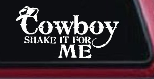 Cowboy Shake It For Me Country Car or Truck Window Vinyl Decal Sticker (White)