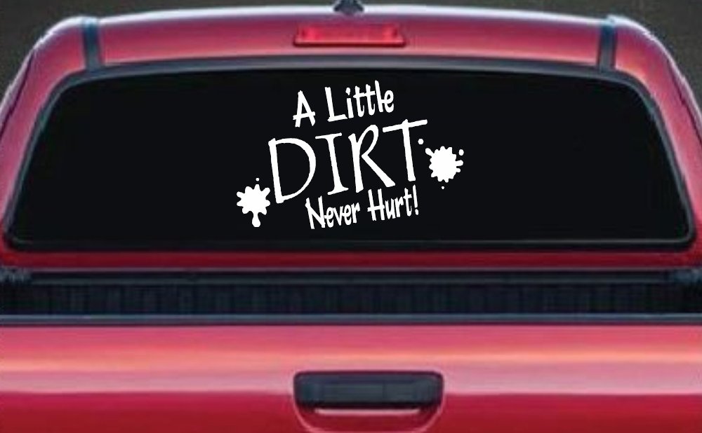 A Little Dirt Never Hurt Off Road Car or Truck Window Vinyl Decal Sticker (White)