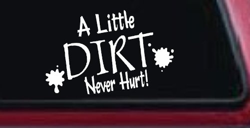A Little Dirt Never Hurt Off Road Car or Truck Window Vinyl Decal Sticker (White)