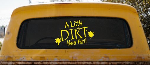 A Little Dirt Never Hurt Off Road Car or Truck Window Vinyl Decal Sticker (Yellow)