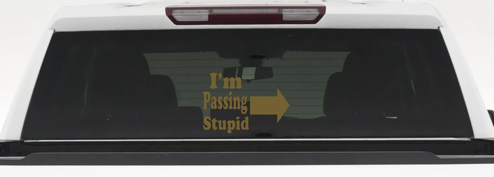 Im Passing Stupid Funny Car or Truck Window Decal Sticker (Gold)