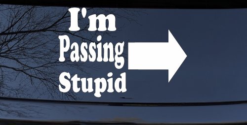Im Passing Stupid Funny Car or Truck Window Vinyl Decal Sticker (White)