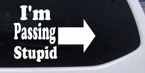 Im Passing Stupid Funny Car or Truck Window Decal Sticker (White)