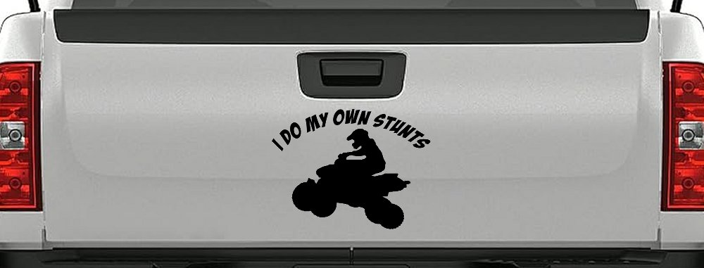 I Do My Own Stunts Four wheeler Off Road Car or Truck Window Vinyl Decal Sticker (Black)