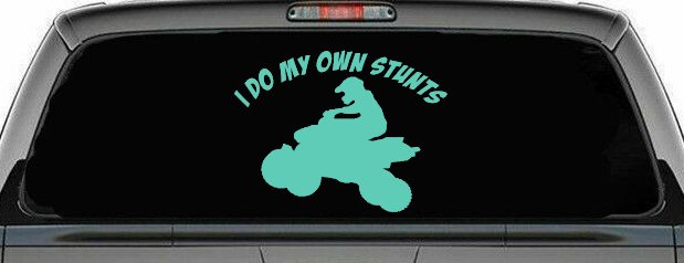 I Do My Own Stunts Four wheeler Off Road Car or Truck Window Decal Sticker