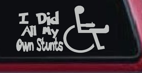 I Did All My Own Stunts Wheelchair Funny Car or Truck Window Decal Sticker