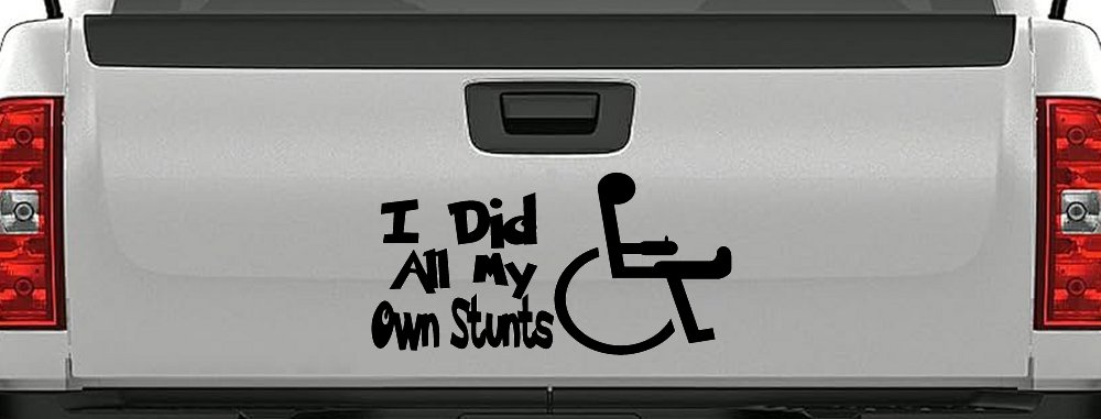 I Did All My Own Stunts Wheelchair Funny Car or Truck Window Decal Sticker (Matte Black)