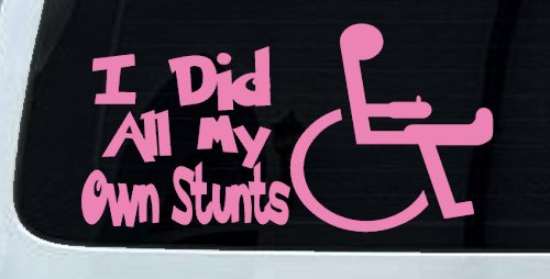 I Did All My Own Stunts Wheelchair Funny Car or Truck Window Vinyl Decal Sticker (Pink)