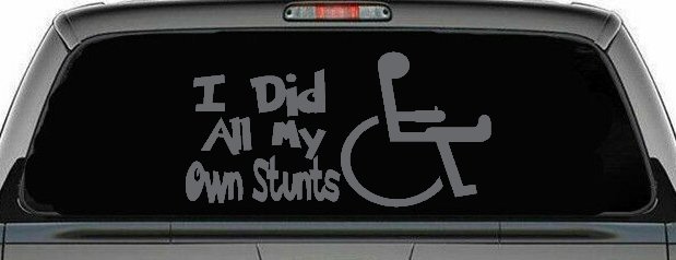 I Did All My Own Stunts Wheelchair Funny Car or Truck Window Decal Sticker