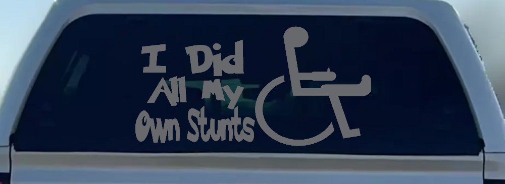 I Did All My Own Stunts Wheelchair Funny Car or Truck Window Decal Sticker (Silver)