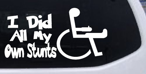 I Did All My Own Stunts Wheelchair Funny Car or Truck Window Decal Sticker