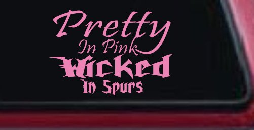 Pretty In Pink Wicked In Spurs Cowgirl Country Farm Ranch Rodeo  Car or Truck Window Decal Sticker