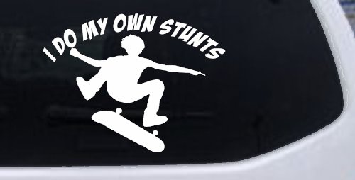 I Do My Own Stunts Skateboarding Car or Truck Window Vinyl Decal Sticker (White)