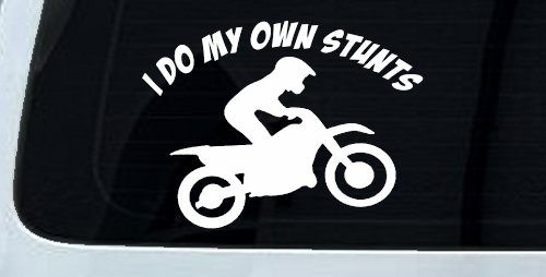 I Do My Own Stunts Dirt Bike Moto Sports Car or Truck Window Decal Sticker (White)