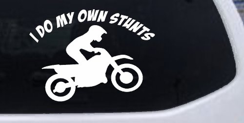 I Do My Own Stunts Dirt Bike Moto Sports Car or Truck Window Decal Sticker (White)