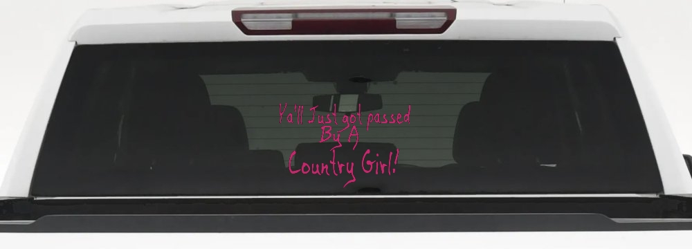 Y'all Just Got Passed By A Country Girl Car or Truck Window Decal Sticker
