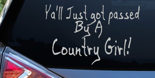 Y'all Just Got Passed By A Country Girl Car or Truck Window Decal Sticker