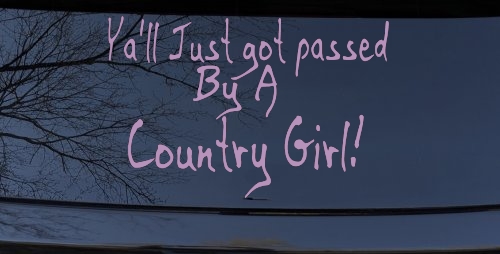 Y'all Just Got Passed By A Country Girl Car or Truck Window Decal Sticker