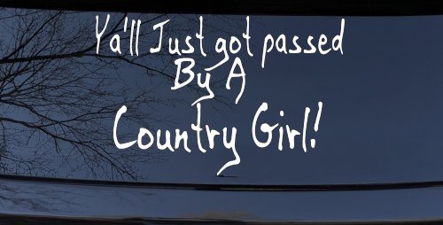 Y'all Just Got Passed By A Country Girl Car or Truck Window Decal Sticker