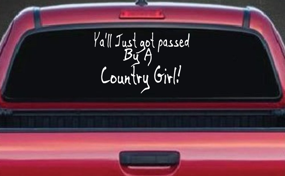 Y'all Just Got Passed By A Country Girl Car or Truck Window Decal Sticker
