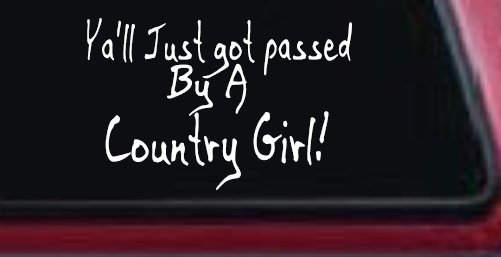 Y'all Just Got Passed By A Country Girl Car or Truck Window Decal Sticker