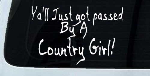 Y'all Just Got Passed By A Country Girl Car or Truck Window Decal Sticker