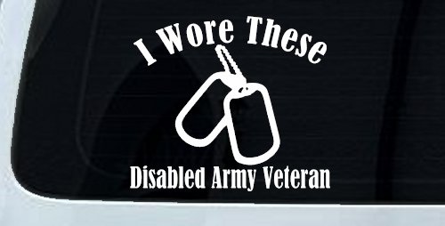 I Wore These Disabled Army Veteran Dog Tags Military Car or Truck Window Decal Sticker (White)
