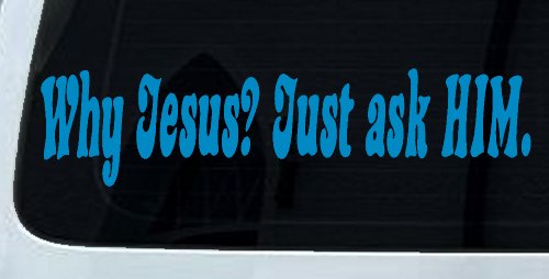 Why Jesus Just Ask Him Christian Car or Truck Window Decal Sticker (Blue)