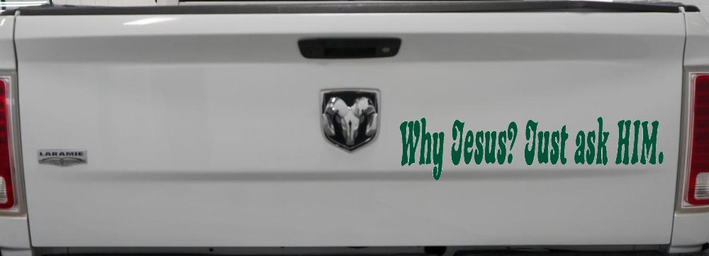 Why Jesus Just Ask Him Christian Car or Truck Window Decal Sticker (Dark Green)