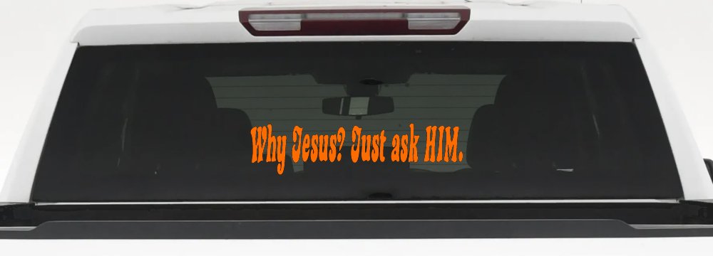 Why Jesus Just Ask Him Christian Car or Truck Window Decal Sticker (Orange)