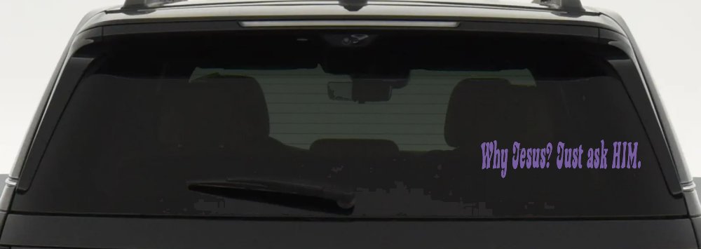 Why Jesus Just Ask Him Christian Car or Truck Window Decal Sticker (Purple)