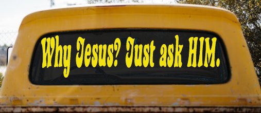 Why Jesus Just Ask Him Christian Car or Truck Window Decal Sticker (Yellow)
