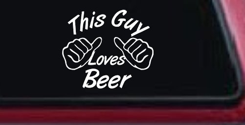 This Guy Loves Beer Car or Truck Window Vinyl Decal Sticker (White)