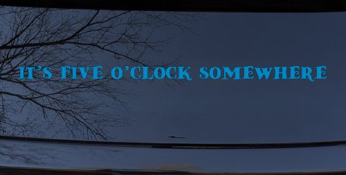 It's Five O'clock Somewhere Car or Truck Window Decal Sticker (Blue)