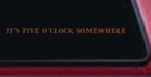 It's Five O'clock Somewhere Car or Truck Window Decal Sticker