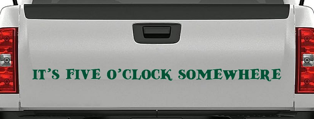 It's Five O'clock Somewhere Car or Truck Window Vinyl Decal Sticker (Dark Green)