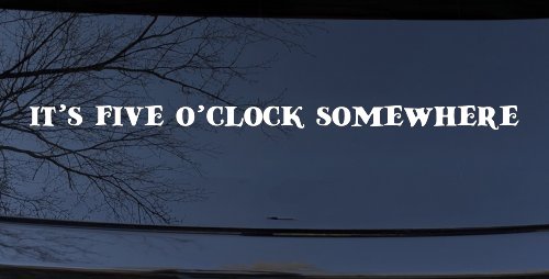 It's Five O'clock Somewhere Car or Truck Window Vinyl Decal Sticker (White)