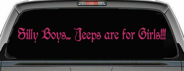 Silly Boys Jeeps Are For Girls Car or Truck Window Decal Sticker
