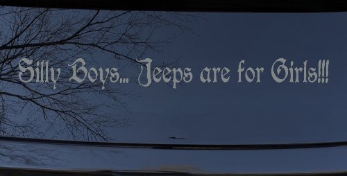 Silly Boys Jeeps Are For Girls Car or Truck Window Decal Sticker