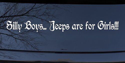 Silly Boys Jeeps Are For Girls Car or Truck Window Decal Sticker (White)
