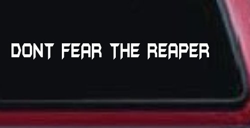 Dont Fear The Reaper Funny Car or Truck Window Vinyl Decal Sticker (White)