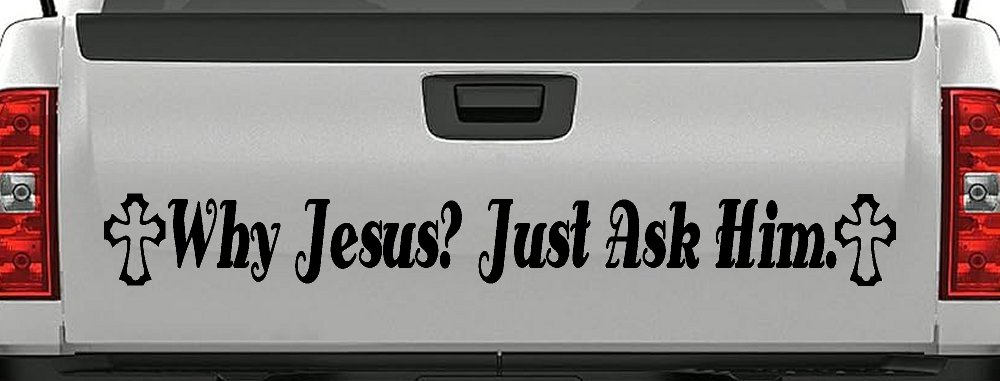 Why Jesus Just Ask Him With Crosses Christian Car or Truck Window Decal Sticker