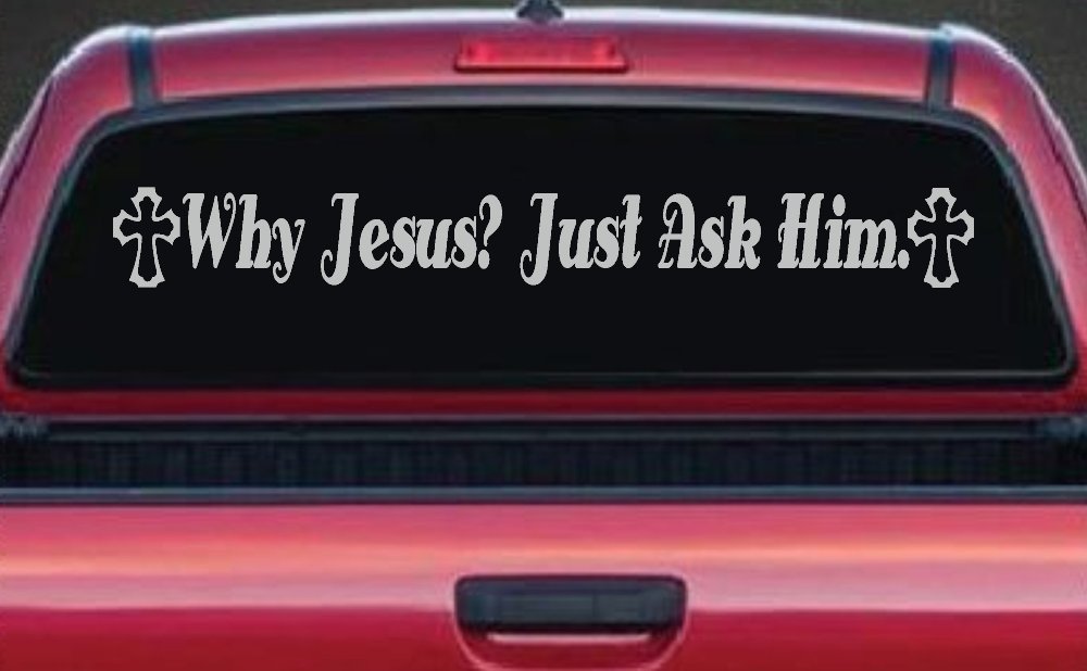 Why Jesus Just Ask Him With Crosses Christian Car or Truck Window Vinyl Decal Sticker (Light Gray)